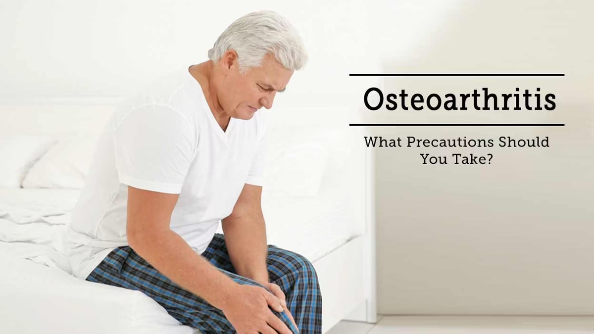 Precautions to be taken during Osteoarthritis